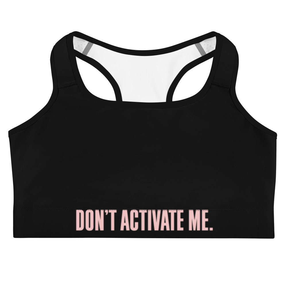 Don't Activate Me Sports Bra