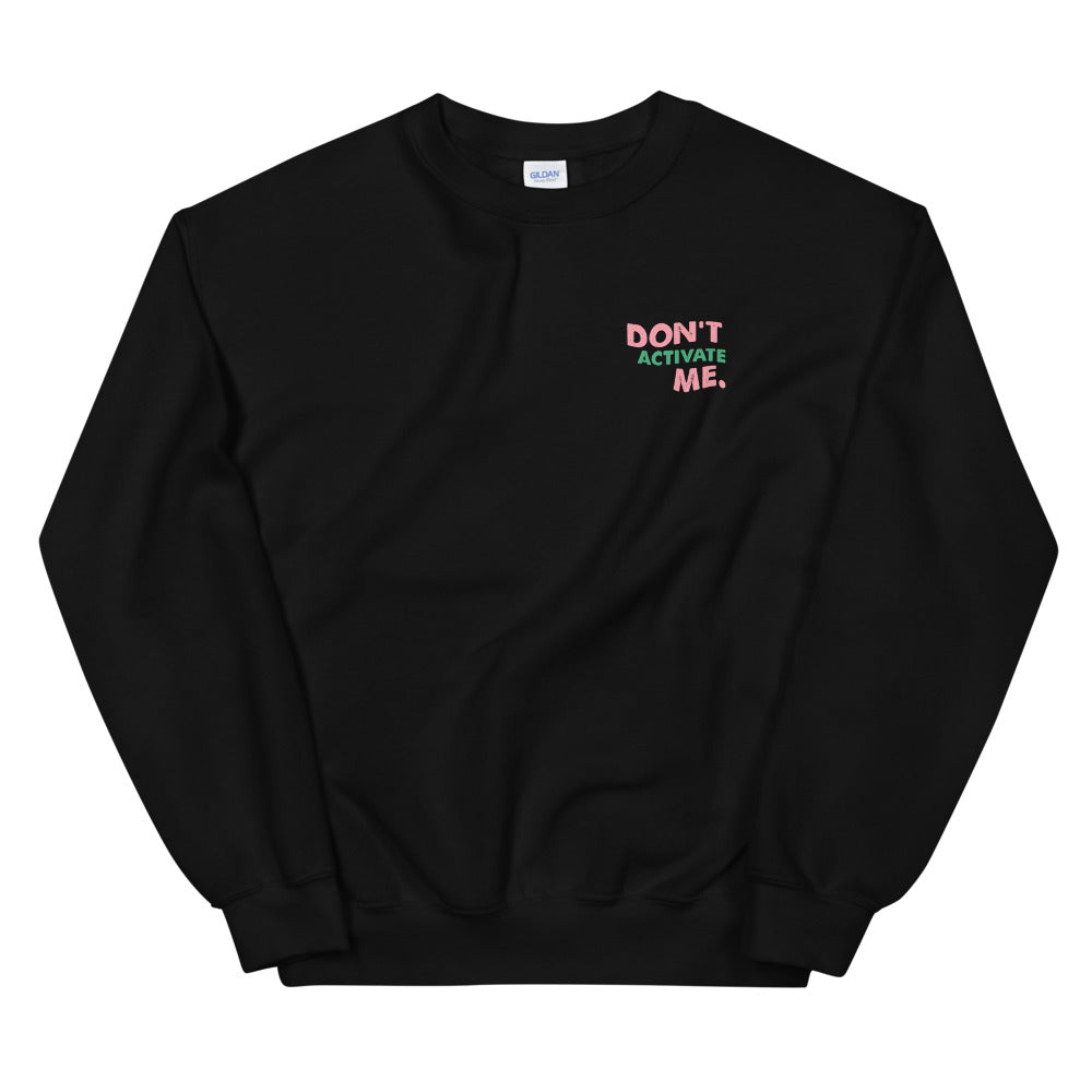 Don't Activate Me Unisex Sweatshirt