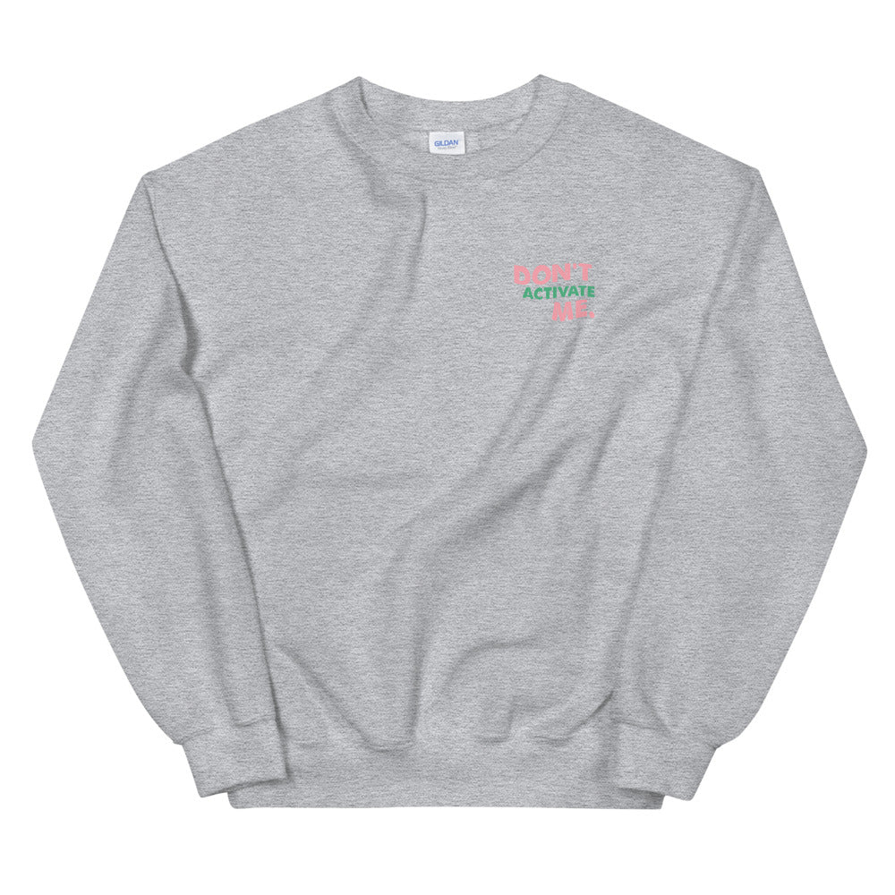Don't Activate Me Unisex Sweatshirt